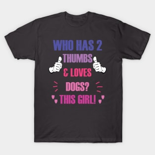 Who Has 2 Thumbs & Loves Dogs? This Girl! T-Shirt